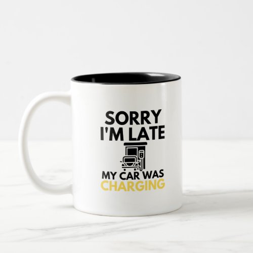 Sorry Im Late My Car Was Charging EV Electric Two_Tone Coffee Mug