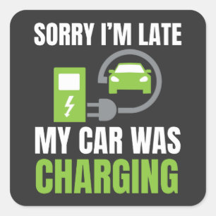 Sorry I'm Late My Car Was Charging T-Shirt Square Sticker