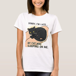 Sorry im late my cat T-Shirt
