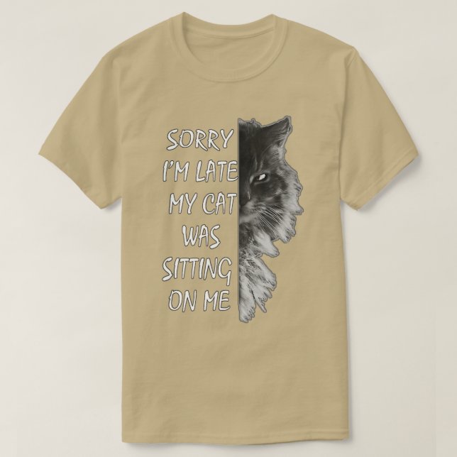 Sorry Im Late My Cat Was Sitting On Me   11  T-Shirt (Design Front)