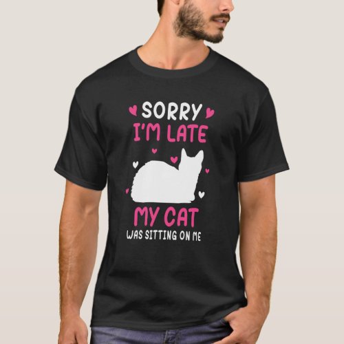 Sorry I'm Late My Cat Was Sitting On Me Cat 3 T-Shirt