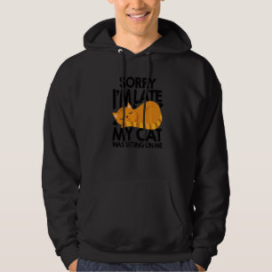 Sorry Im Late My Cat Was Sitting On Me Cat Cat Tra Hoodie
