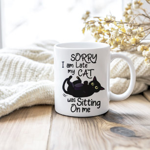 "Sorry I'm Late My Cat Was Sitting on Me" Coffee Mug