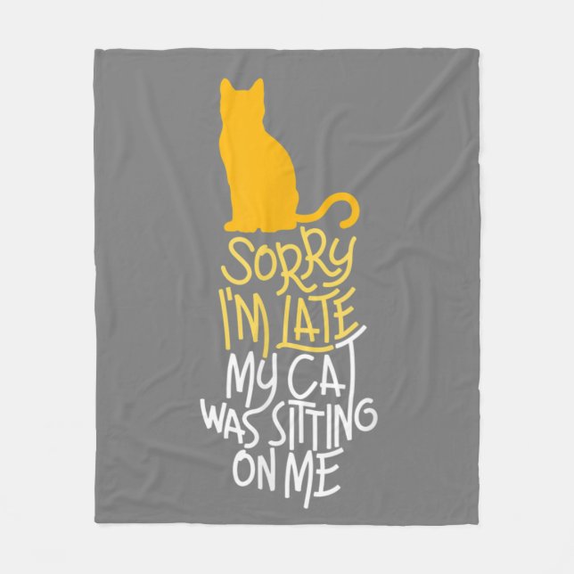 Sorry I'm Late My Cat Was Sitting On Me Fleece Blanket (Front)