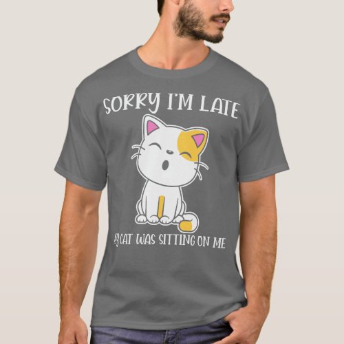 Sorry Im late My Cat was sitting on me Funny Cat L T_Shirt