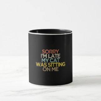 Sorry Im Late My Cat Was Sitting on Me Gift Mug