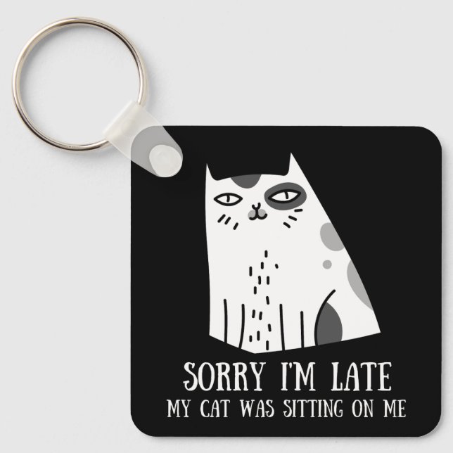 Sorry I'm Late My Cat Was Sitting On Me Keychain (Front)