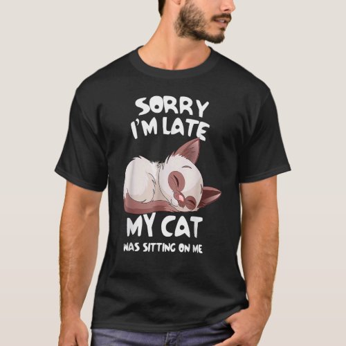 Sorry I'm Late My Cat Was Sitting On Me Pet T-Shirt