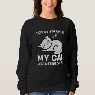 Sorry I'm Late My Cat Was Sitting On Me Tees Cat