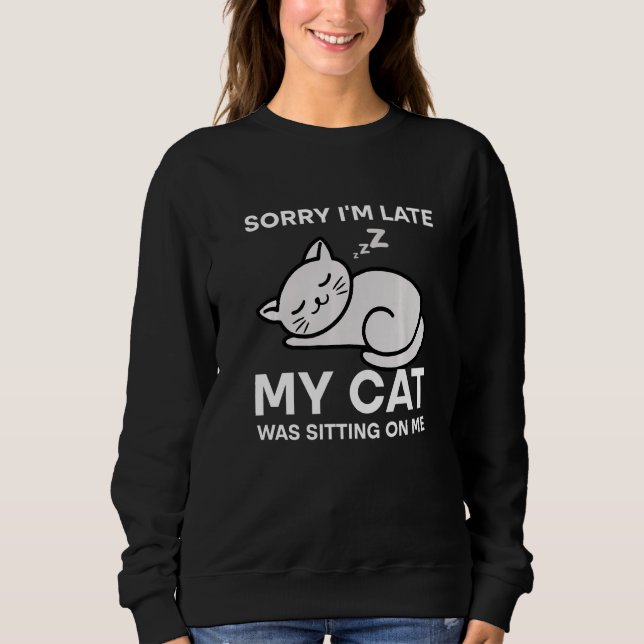 Sorry I'm Late My Cat Was Sitting On Me Tees Cat (Front)