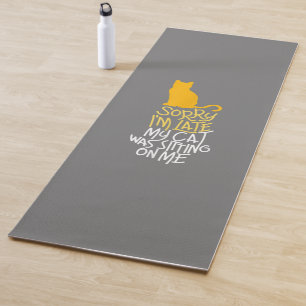 Sorry I'm Late My Cat Was Sitting On Me Yoga Mat