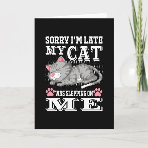 Sorry Im Late My Cat Was Sleeping On Me Card