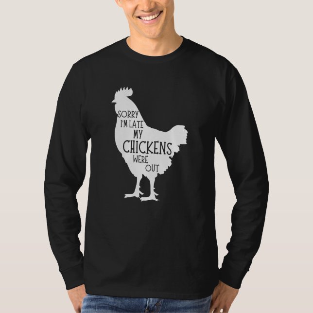 Sorry I'm Late My Chickens Were Out Chicken Farm T-Shirt (Front)