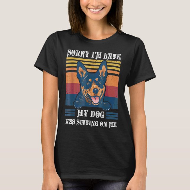Sorry I'm Late My Dog Was Sitting On Me Australian T-Shirt (Front)