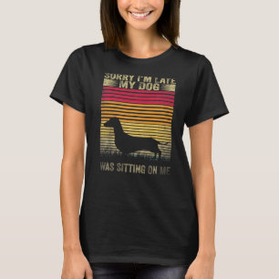 Sorry I'm Late My Dog Was Sitting On Me Dachshund T-Shirt