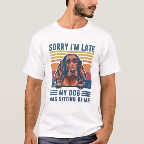 Sorry Im Late My Dog Was Sitting On Me Irish Sett T_Shirt