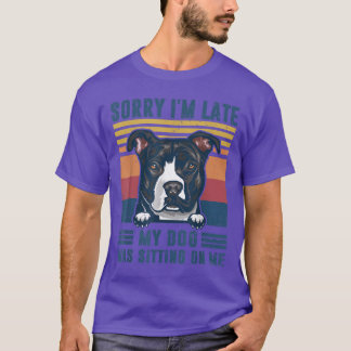 Sorry I'm Late My Dog Was Sitting On Me Pit Bull D T-Shirt
