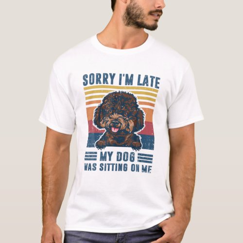 Sorry Im Late My Dog Was Sitting On Me Poodle Dog T_Shirt