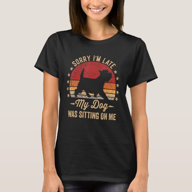 Sorry Im Late My Dog Was Sitting On Me West Highla T-Shirt (Front)