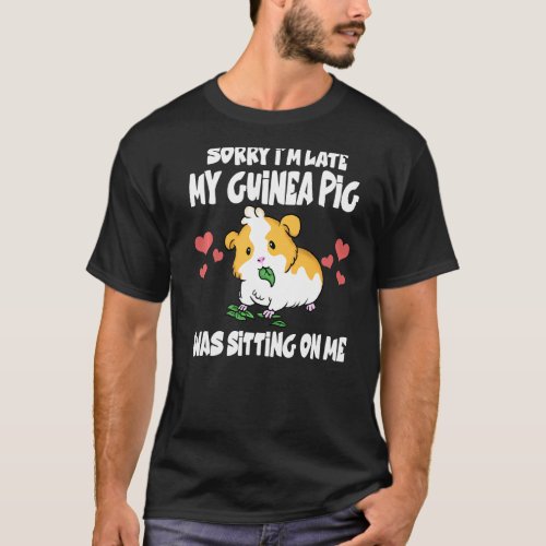 Sorry Im Late My Guinea Pig Was Sitting On Me Fun T_Shirt