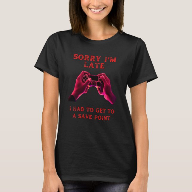 Sorry I'm late save point fummy gamer saying boys  T-Shirt (Front)