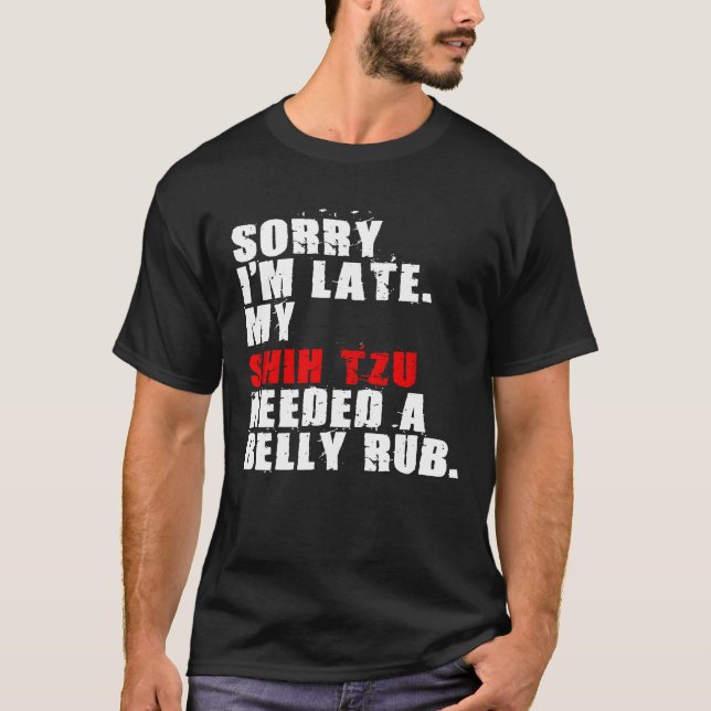 Sorry Im Late Shih Tzu Dog Saying Adc121l T-Shirt (Front)