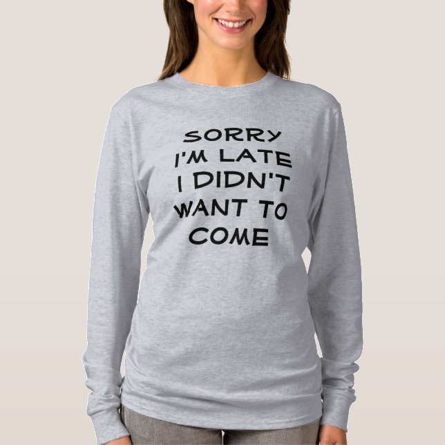 Sorry I'm Late T-Shirt (Front)