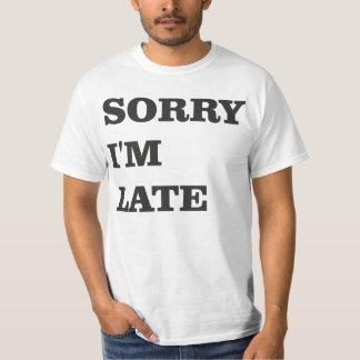 Sorry I'm Late Tee