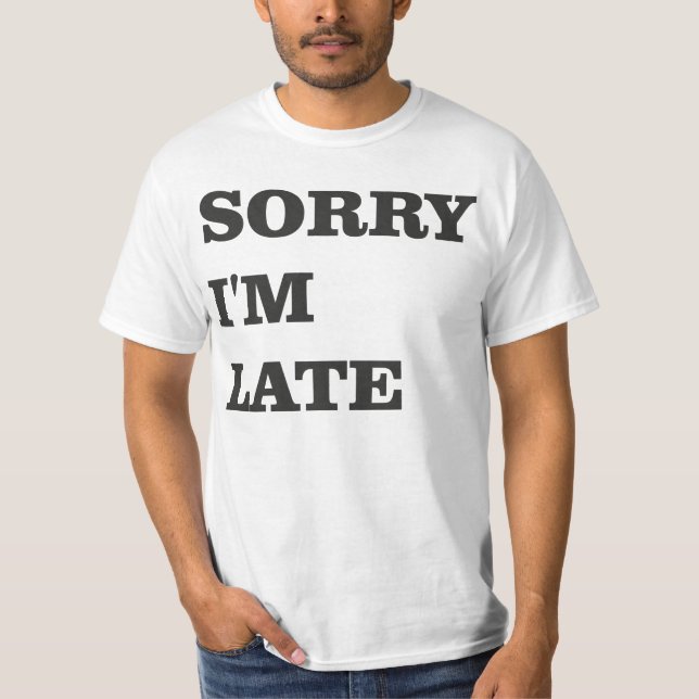 Sorry I'm Late Tee (Front)