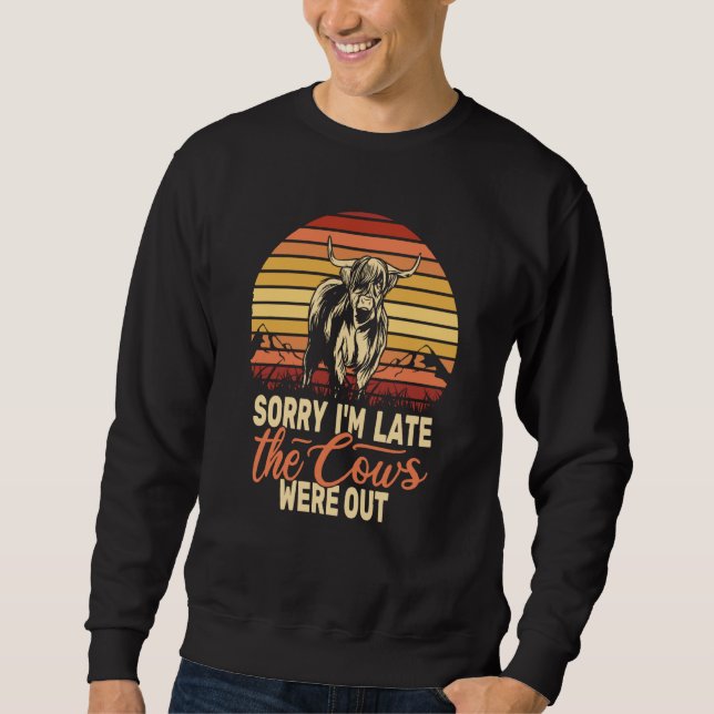 Sorry I'm Late the Cows retro scottish cow highlan Sweatshirt (Front)