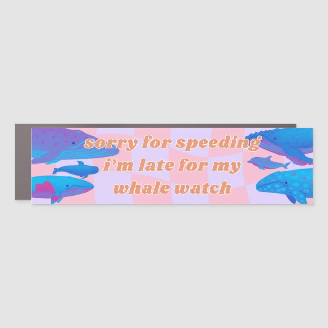 Sorry I'm Late Whale Watching Funny Bumper Magnet  (Front)