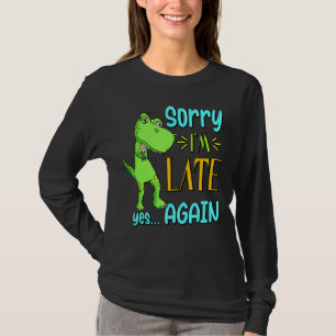 Sorry I'm Late Yes Again Funny Cute Excuse Meme Di T-Shirt