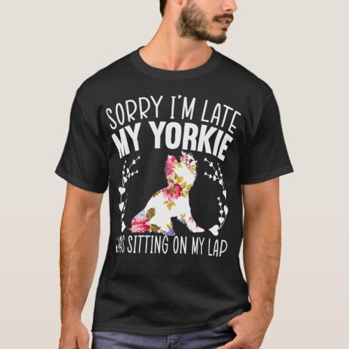Sorry Im Late Yorkshire Terrier Yorkie Dog Puppy T_Shirt