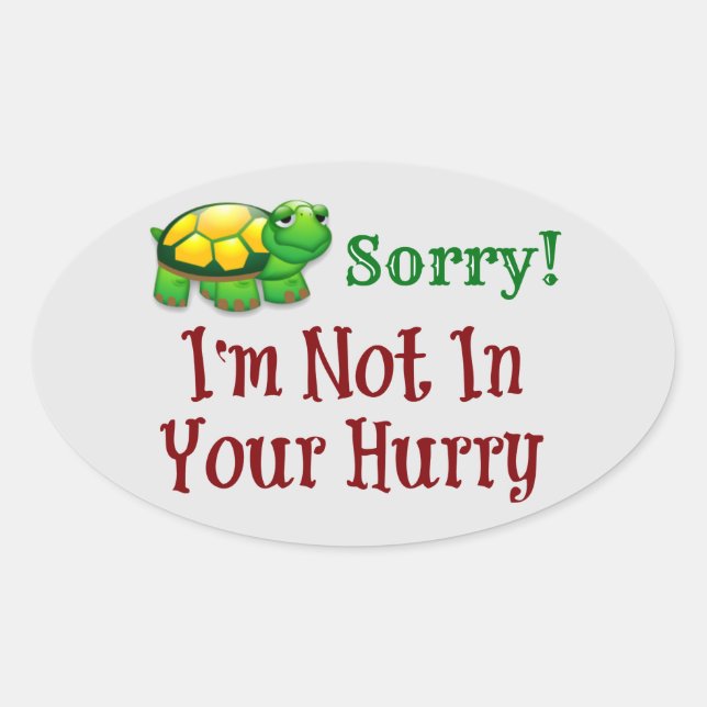 Sorry I'm Not In Your Hurry Oval Sticker (Front)