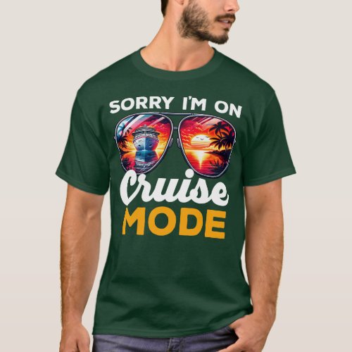 Sorry Im On Cruise Mode T_Shirt
