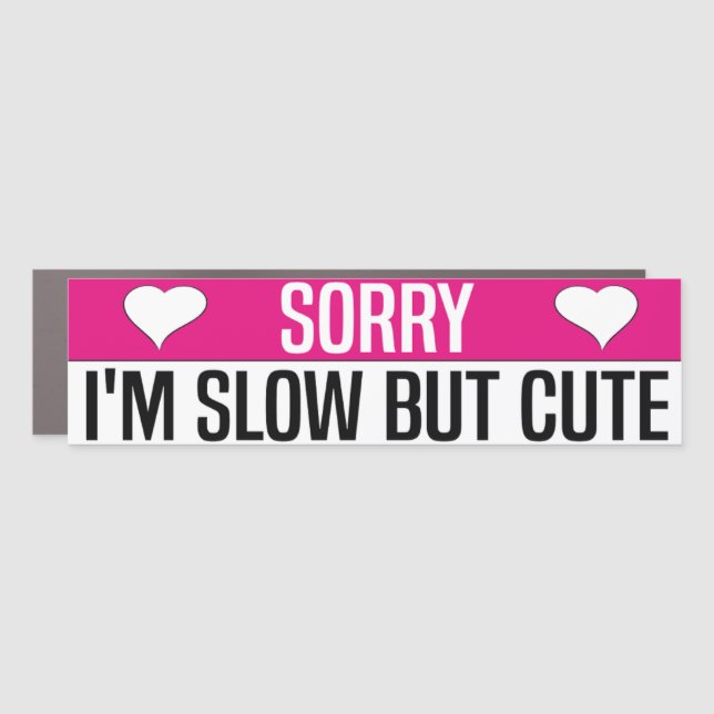 Sorry I'm Slow But Cute Car Magnet (Front)