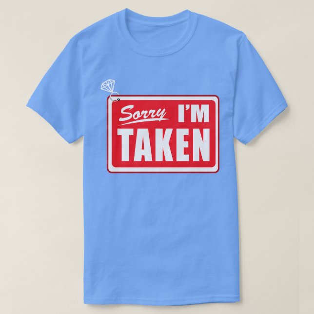 Sorry I'm Taken Bachelorette Bride Engagement Brid T-Shirt (Design Front)