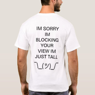Sorry I'm tall¯\_(ツ)_/¯ silly T-Shirt
