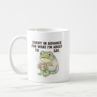 Sorry in Advance Frog Coffee Mug