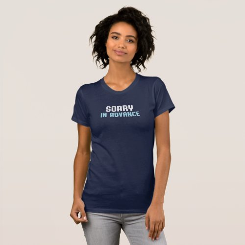 Sorry in Advance T_Shirt