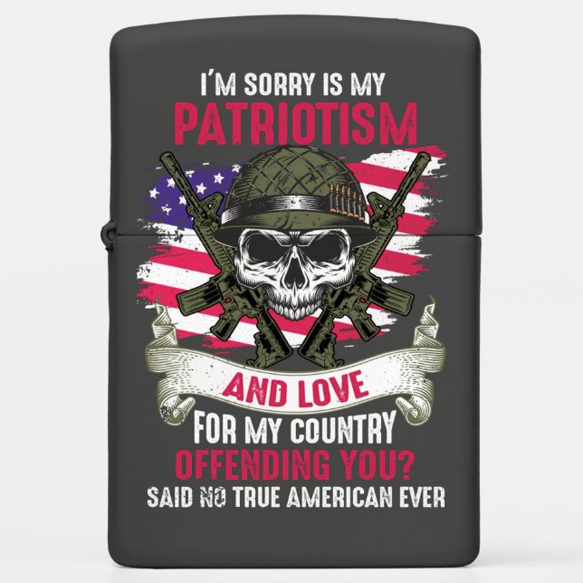 Sorry Is My Patriotism Offending You Zippo Lighter (Front)
