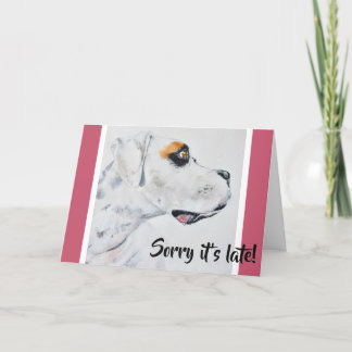 Sorry It's Late! Belated birthday Fine Art Dog Card