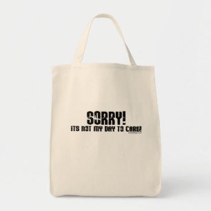 Sorry It's Not My Day To Care Bag