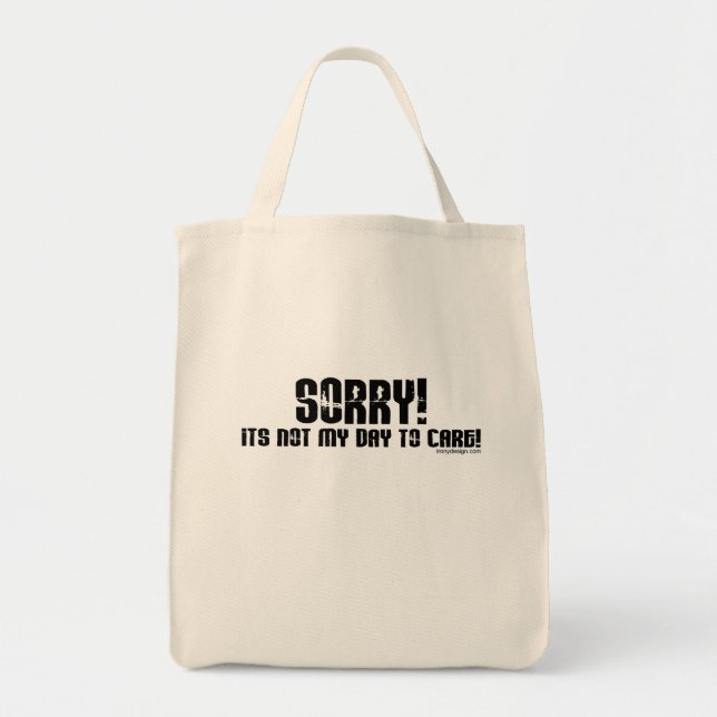 Sorry It's Not My Day To Care Bag (Front)