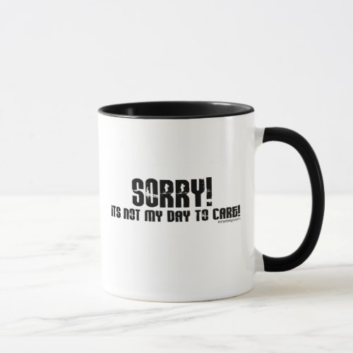 Sorry its not my day to care Mugs