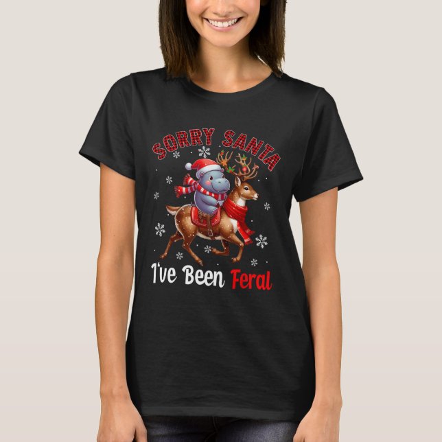 Sorry I've Been Feral Christmas Santa Hippo Riding T-Shirt (Front)