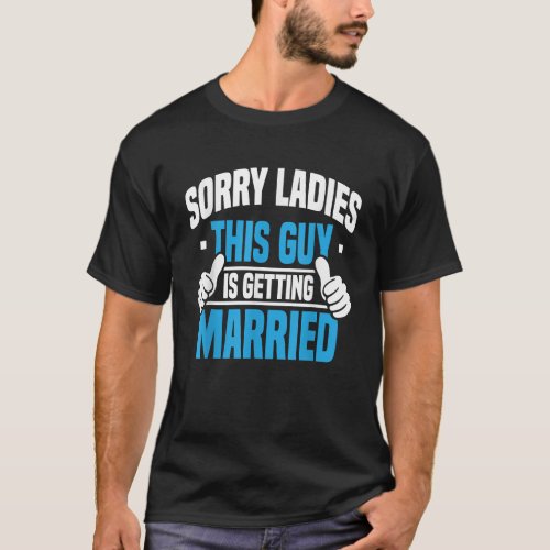 Sorry Ladies Bachelor Party Stag Groomsmen Getaway T-Shirt