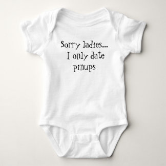 Sorry ladies... I only date pinups Baby Bodysuit