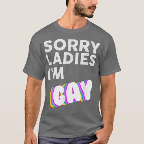 Sorry Ladies Im Gay LBGT Pride Awareness Month s  T_Shirt