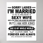 Sorry Ladies I'm Maried To A Freakin' Sexy Wife Poster | Zazzle